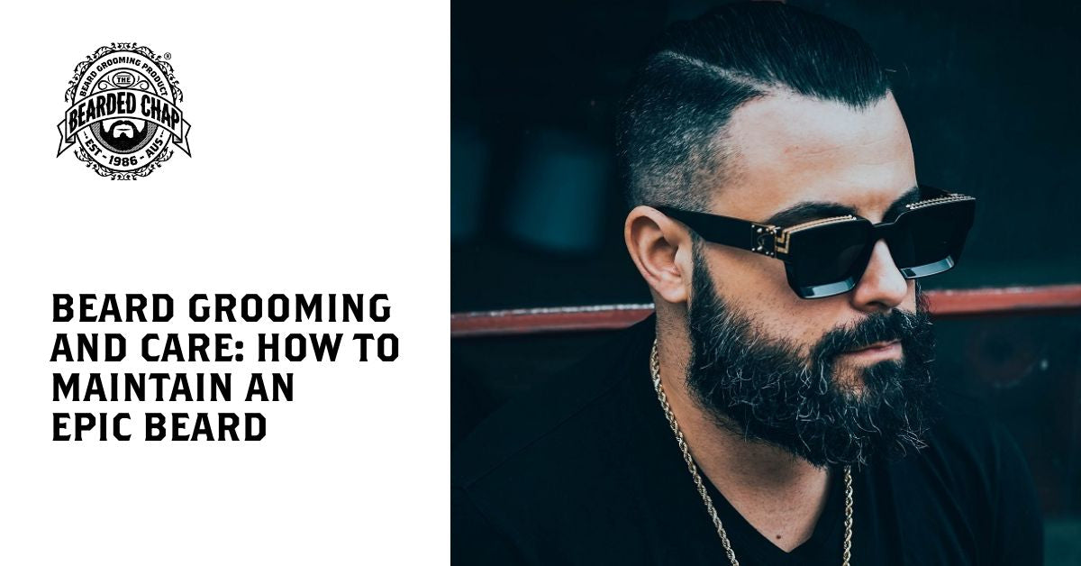 Beard Grooming And Care How To Maintain An Epic Beard The Bearded Chap